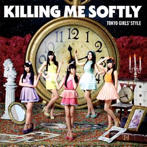 東京女子流のKilling Me Softlyをリクエストしよう！
