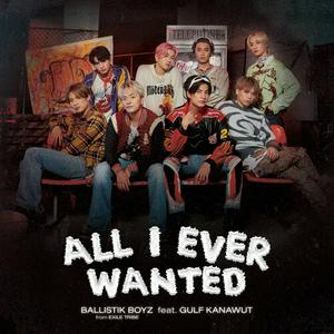 BALLISTIK BOYZ from EXILE TRIBE All I Ever Wanted feat. GULF KANAWUT jacket image