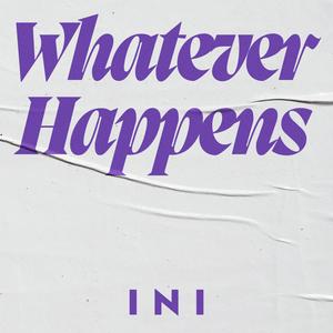 INIのWhatever Happensをリクエストしよう！